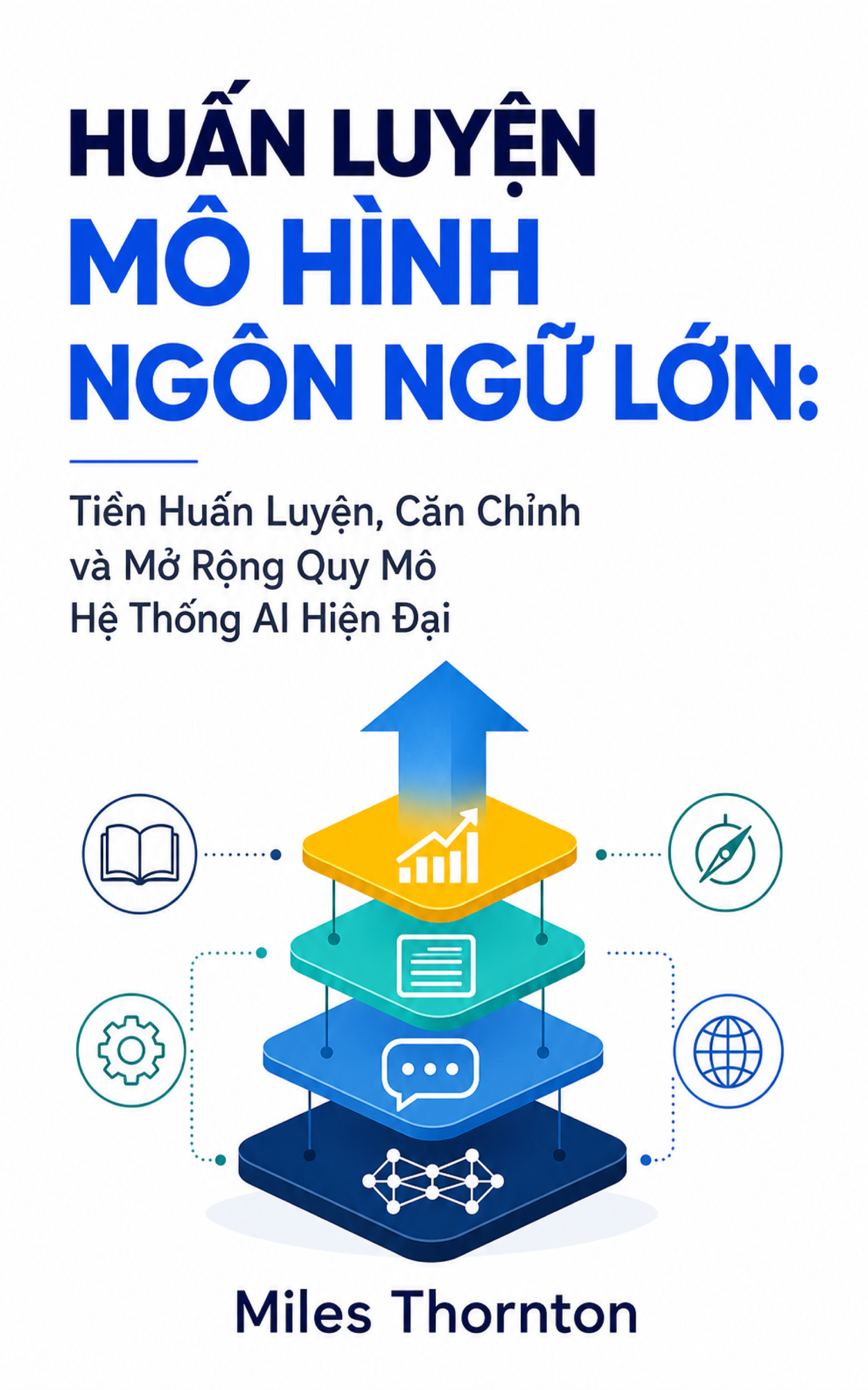 Book cover for Huấn Luyện Mô Hình Ngôn Ngữ Lớn: Tiền Huấn Luyện, Căn Chỉnh và Mở Rộng Quy Mô Hệ Thống AI Hiện Đại